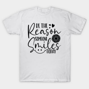 be the reason someone smiles today T-Shirt